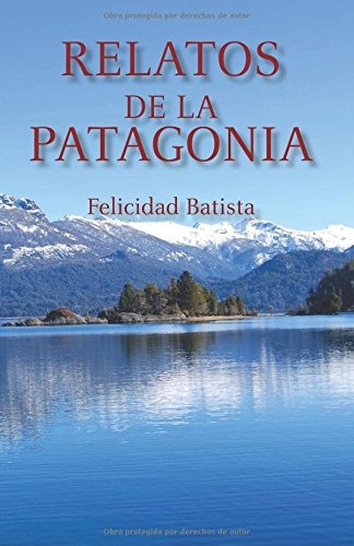 libro-relatos-de-la-patagonia-felicidad-batista-D_NQ_NP_608029-MLA26223713145_102017-F